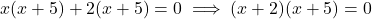 x(x+5) + 2(x+5) = 0 \implies (x+2)(x+5) = 0