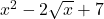 x^2 - 2\sqrt{x} + 7