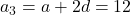 a_3 = a + 2d = 12