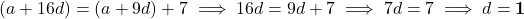 (a + 16d) = (a + 9d) + 7 \implies 16d = 9d + 7 \implies 7d = 7 \implies d = \mathbf{1}