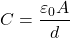 \[ C=\frac{\varepsilon_0 A}{d} \]