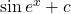 \sin e^x + c