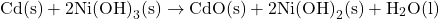 \[\text{Cd(s)} + 2\text{Ni(OH)}_3\text{(s)} \rightarrow \text{CdO(s)} + 2\text{Ni(OH)}_2\text{(s)} + \text{H}_2\text{O(l)}\]