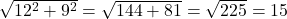 \sqrt{12^2 + 9^2} = \sqrt{144 + 81} = \sqrt{225} = 15