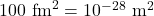 100~\text{fm}^2 = 10^{-28}~\text{m}^2