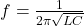 f = \frac{1}{2\pi\sqrt{LC}}
