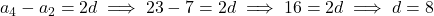 a_4 - a_2 = 2d \implies 23 - 7 = 2d \implies 16 = 2d \implies d = 8
