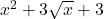 x^2 + 3\sqrt{x} + 3