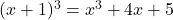 (x + 1)^3 = x^3 + 4x + 5