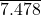 \overline{7.478}