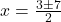 x=\frac{3\pm7}{2}