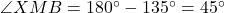 \angle XMB = 180^\circ - 135^\circ = 45^\circ