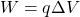 \[ W=q\Delta V \]