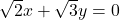 \sqrt{2}x + \sqrt{3}y = 0