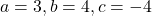 a=3, b=4, c=-4