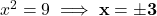 x^2 = 9 \implies \mathbf{x = \pm 3}