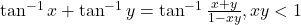 \tan^{-1} x + \tan^{-1} y = \tan^{-1} \frac{x+y}{1-xy}, xy < 1