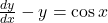\frac{dy}{dx} - y = \cos x