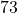 73