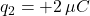 q_2=+2\,\mu C