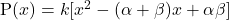 \text{P}(x) = k[x^2-(\alpha+\beta)x+\alpha\beta]