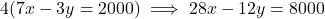 4(7x - 3y = 2000) \implies 28x - 12y = 8000