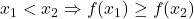 x_1 < x_2 \Rightarrow f(x_1) \ge f(x_2)
