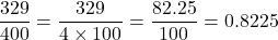 \[\frac{329}{400} = \frac{329}{4 \times 100} = \frac{82.25}{100} = 0.8225\]