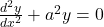 \frac{d^2y}{dx^2} + a^2y = 0