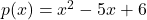 p(x) = x^2 - 5x + 6