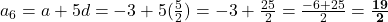 a_6 = a + 5d = -3 + 5(\frac{5}{2}) = -3 + \frac{25}{2} = \frac{-6 + 25}{2} = \mathbf{\frac{19}{2}}