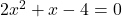2x^2 + x - 4 = 0
