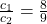 \frac{c_1}{c_2} = \frac{8}{9}