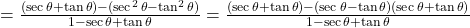 Rendered by QuickLaTeX.com = \frac{(\sec\theta + \tan\theta) - (\sec^2\theta - \tan^2\theta)}{1 - \sec\theta + \tan\theta} = \frac{(\sec\theta + \tan\theta) - (\sec\theta - \tan\theta)(\sec\theta + \tan\theta)}{1 - \sec\theta + \tan\theta}