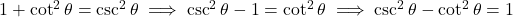 1 + \cot^2 \theta = \csc^2 \theta \implies \csc^2 \theta - 1 = \cot^2 \theta \implies \csc^2 \theta - \cot^2 \theta = 1