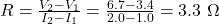 R = \frac{V_2 - V_1}{I_2 - I_1} = \frac{6.7 - 3.4}{2.0 - 1.0} = 3.3\ \Omega