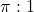 \pi : 1