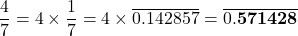 \[\frac{4}{7} = 4 \times \frac{1}{7} = 4 \times \overline{0.142857} = \overline{0.\mathbf{571428}}\]