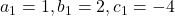 a_1 = 1, b_1 = 2, c_1 = -4