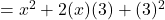 = x^2 + 2(x)(3) + (3)^2