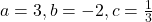 a = 3, b = -2, c = \frac{1}{3}