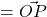 = \vec{OP}