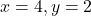 x = 4, y = 2