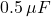 0.5\,\mu F