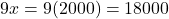 9x = 9(2000) = 18000