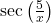 \sec\left(\frac{5}{x}\right)