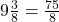 9\frac{3}{8} = \frac{75}{8}