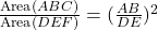 \frac{\text{Area}(ABC)}{\text{Area}(DEF)} = (\frac{AB}{DE})^2