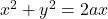 x^2+y^2=2ax