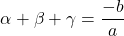 \[\alpha + \beta + \gamma = \frac{-b}{a}\]